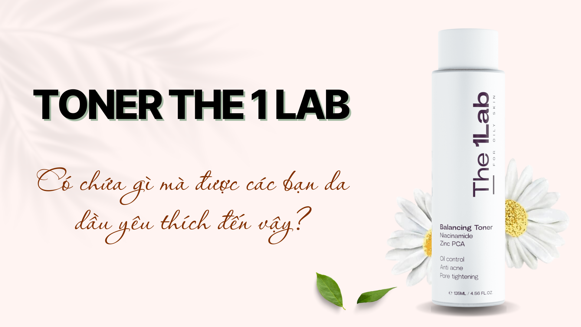 Toner The 1Lab có chứa gì mà được các bạn da dầu yêu thích đến vậy?