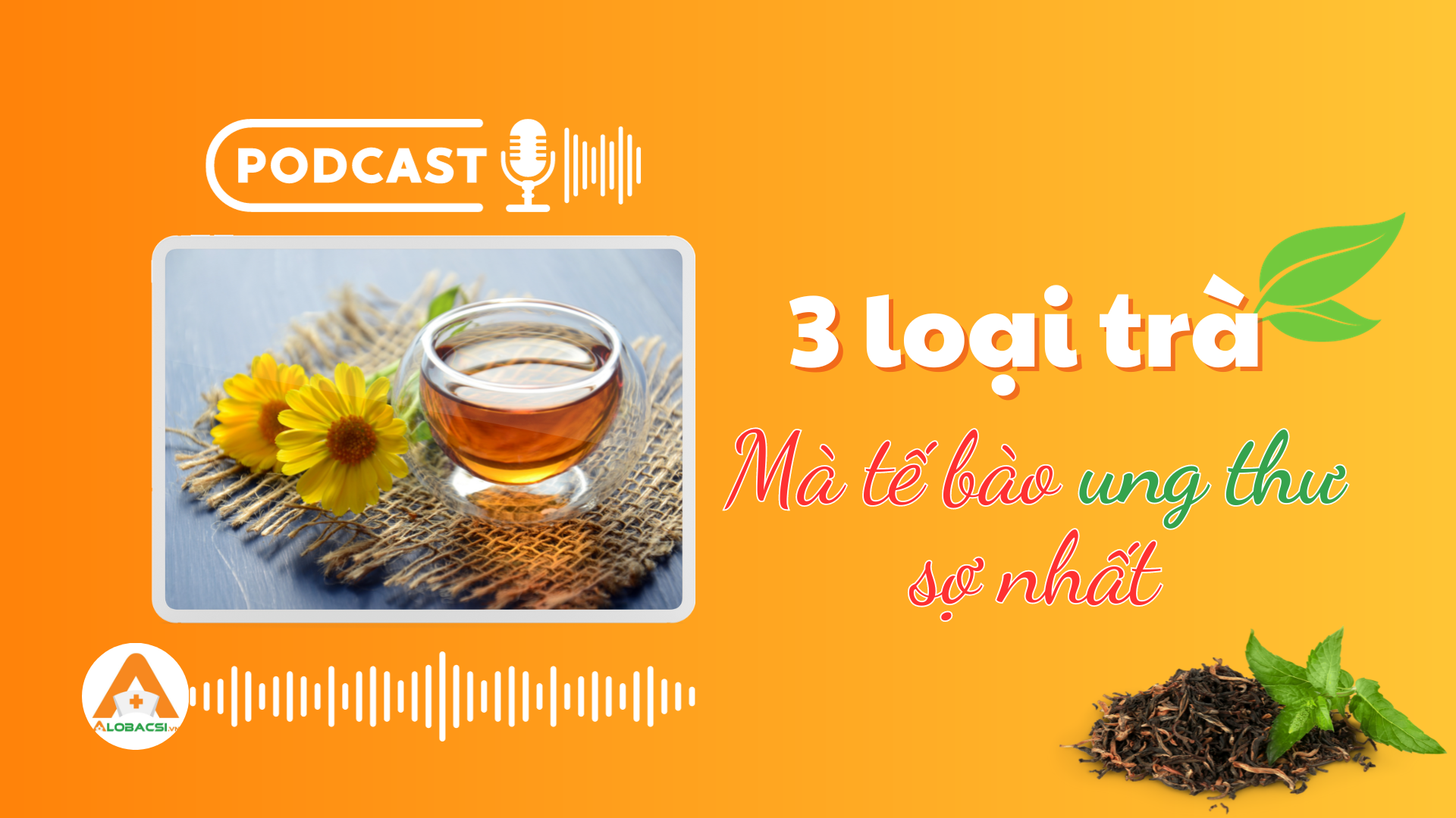 3 loại trà mà tế bào ung thư sợ nhất