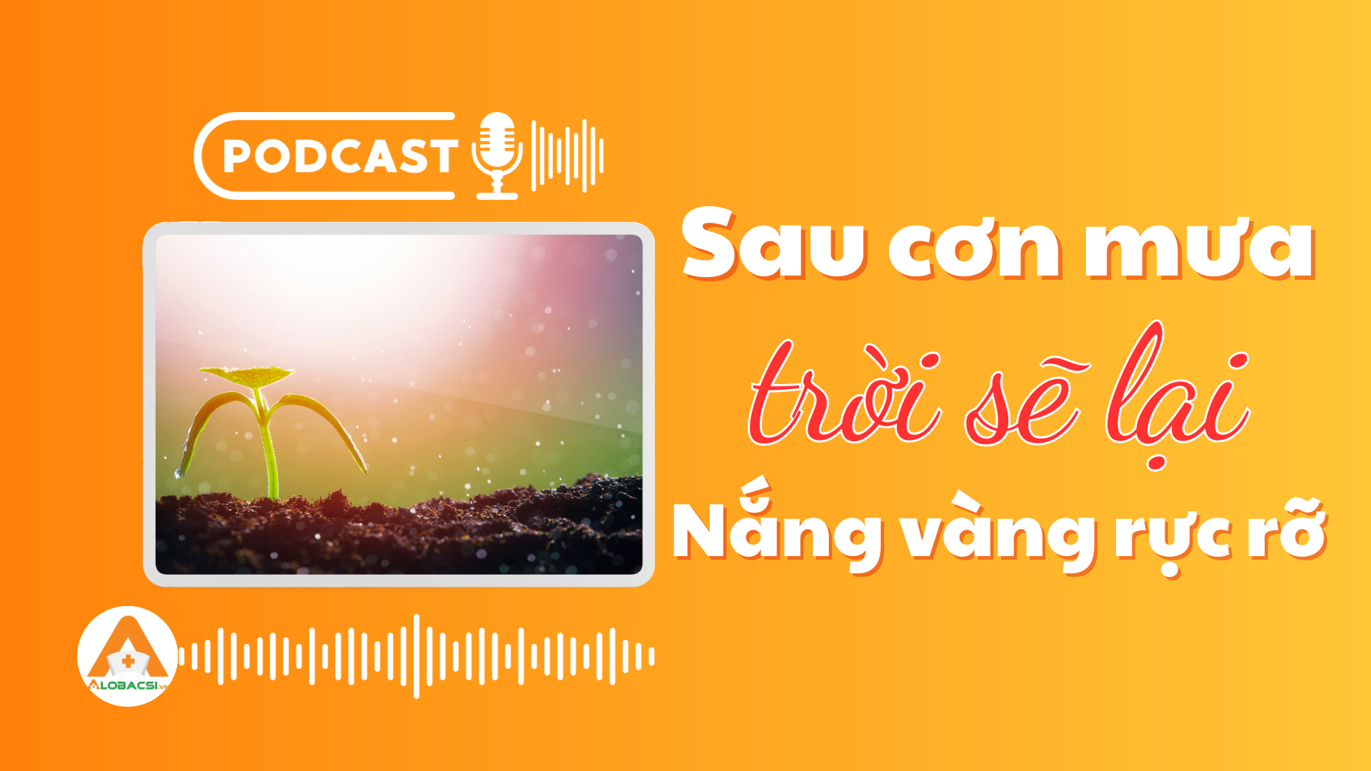 Sau cơn mưa trời sẽ lại nắng vàng rực rỡ