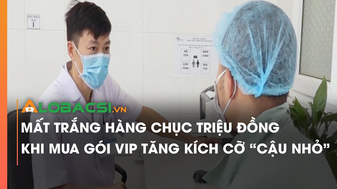 Mất trắng hàng chục triệu đồng khi mua gói VIP tăng kích cỡ "cậu nhỏ"
