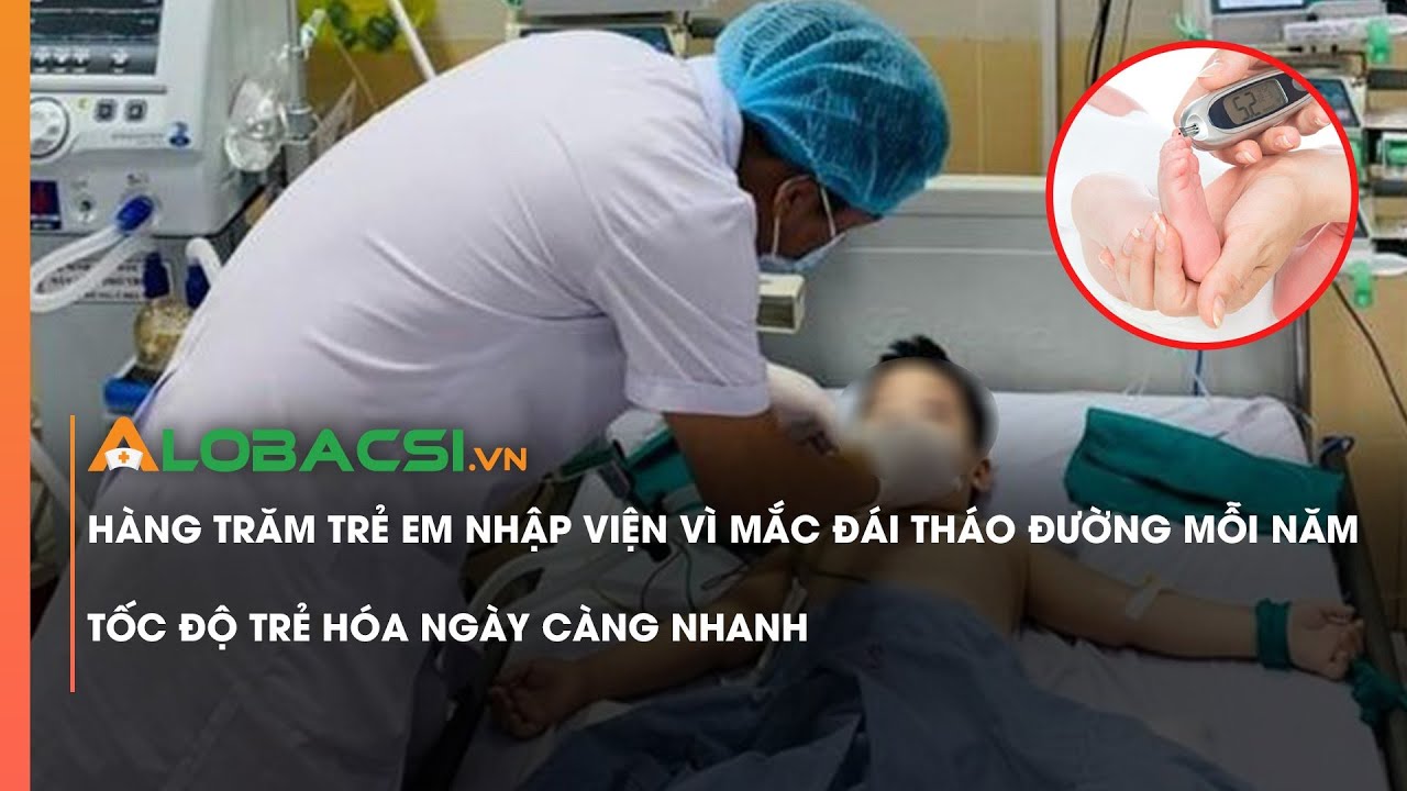Hàng trăm trẻ em nhập viện vì mắc đái tháo đường mỗi năm, tốc độ trẻ hóa ngày càng nhanh