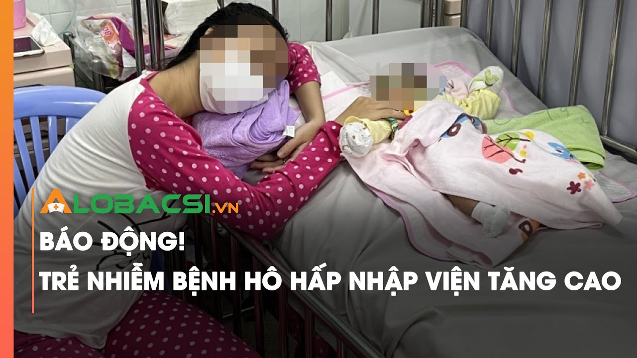 Báo động! Trẻ nhiễm bệnh hô hấp nhập viện tăng cao
