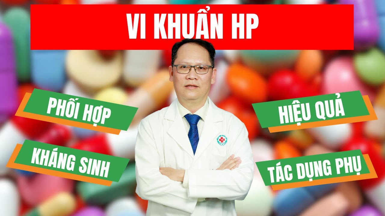 Vì sao điều trị vi khuẩn HP cần phối hợp nhiều loại kháng sinh?